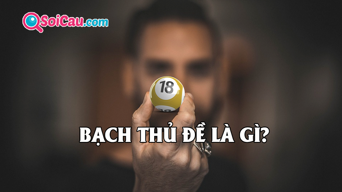 bạch thủ đề là gì - Hình 1