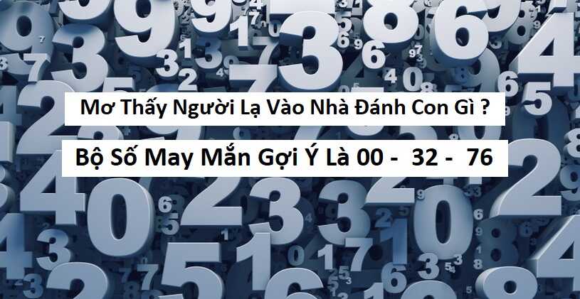 điềm thấy người lạ nhìn vào nhà đánh con gì - Hình 3