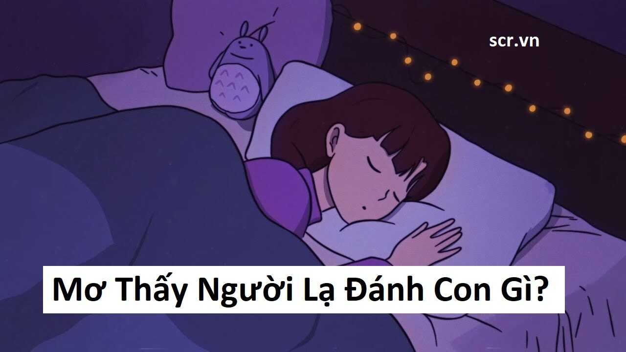 điềm thấy người lạ vào nhà không mời đánh con gì - Hình 4