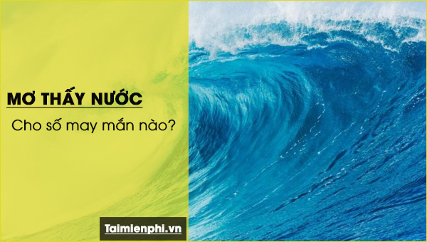 điềm thấy nước chảy ngược đánh con gì - Hình 1