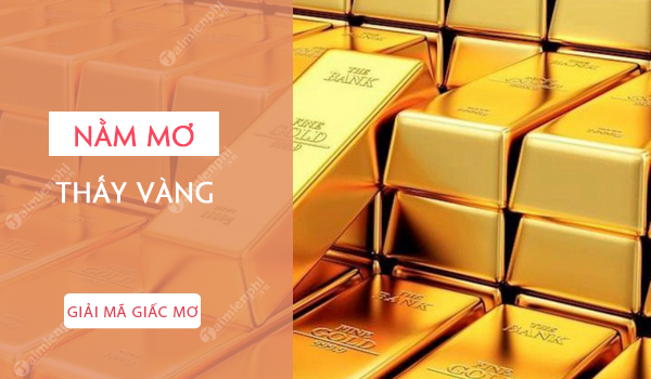 điềm thấy vàng xuất hiện bất ngờ đánh con gì - Hình 4