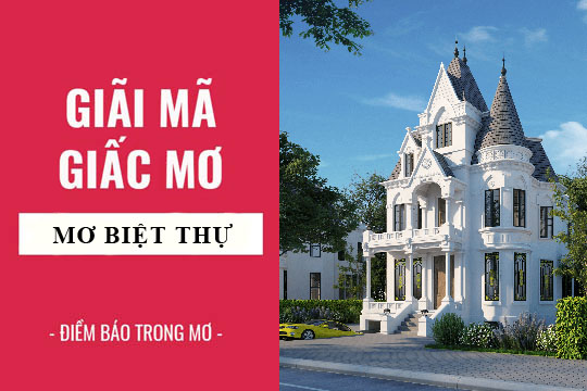 mơ thấy biệt thự đánh con gì - Hình 1