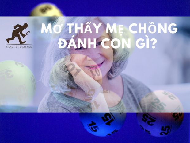 mơ thấy mẹ vợ đánh con gì - Hình 4