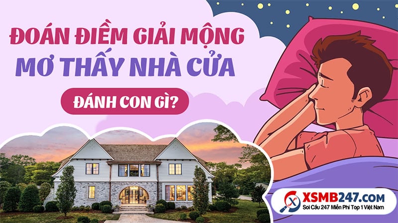 mơ thấy mua nhà đánh con gì - Hình 4