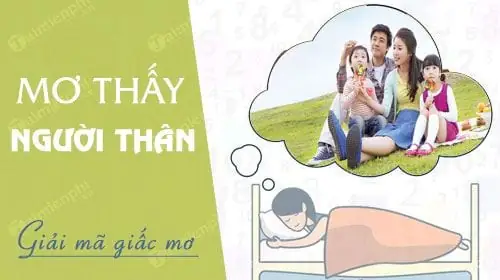 mơ thấy người thân ở xa đánh con gì - Hình 2