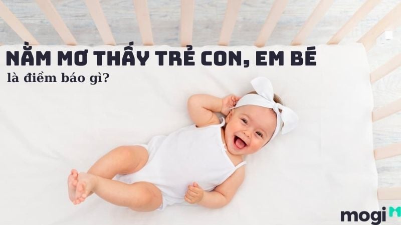 mơ thấy trẻ sơ sinh đánh con gì - Hình 3